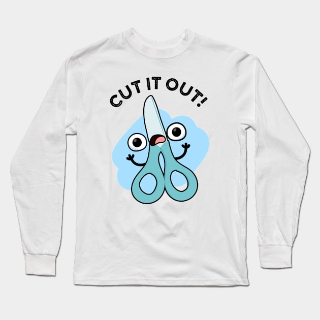 Cut It Out Funny Scissors Puns Long Sleeve T-Shirt by punnybone